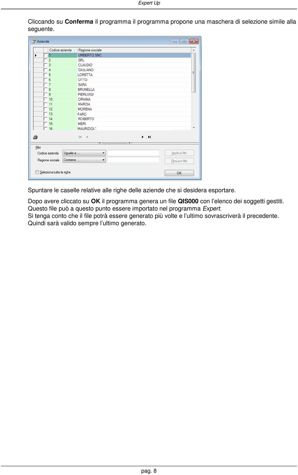 Dopo avere cliccato su OK il programma genera un file QIS000 con l elenco dei soggetti gestiti.