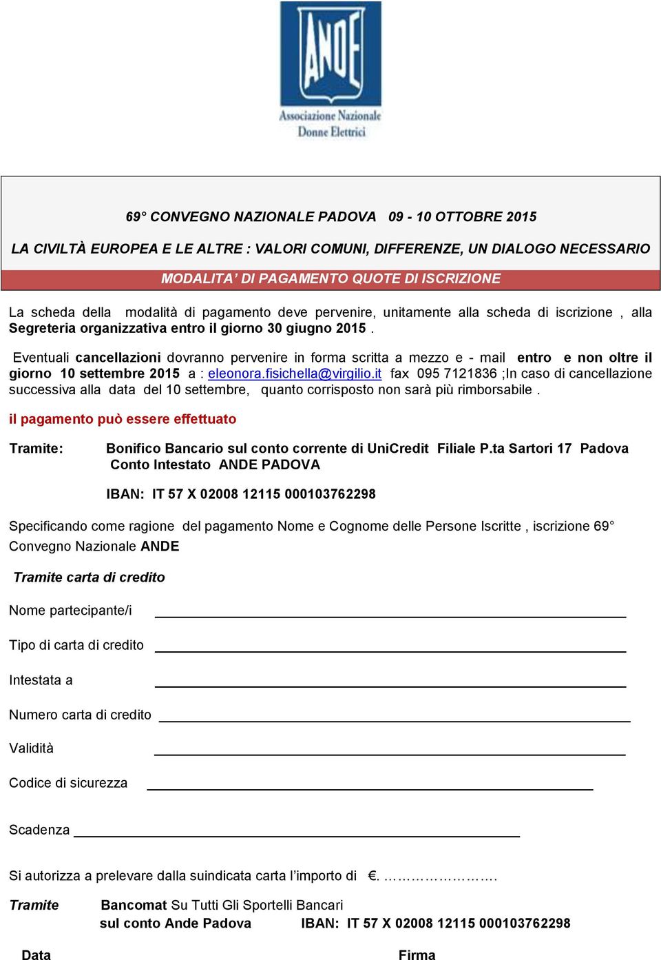 it fax 095 7121836 ;In caso di cancellazione successiva alla data del 10 settembre, quanto corrisposto non sarà più rimborsabile.