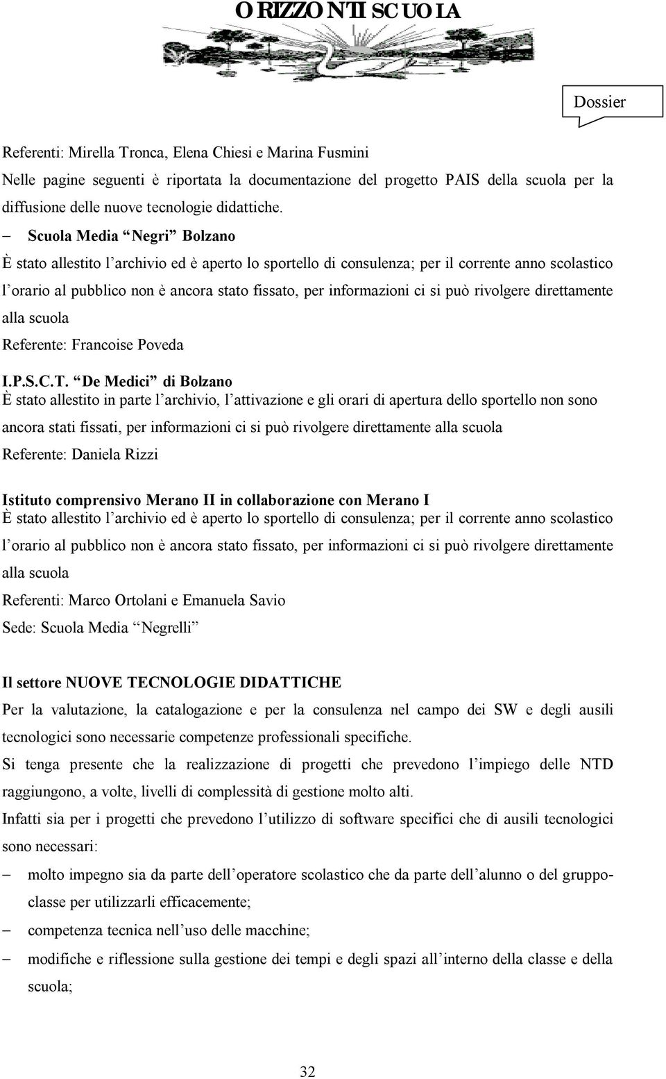 può rivolgere direttamente alla scuola Referente: Francoise Poveda I.P.S.C.T.