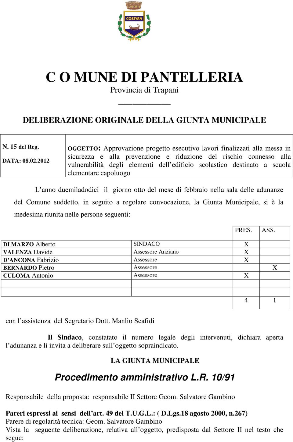 destinato a scuola elementare capoluogo L anno duemiladodici il giorno otto del mese di febbraio nella sala delle adunanze del Comune suddetto, in seguito a regolare convocazione, la Giunta