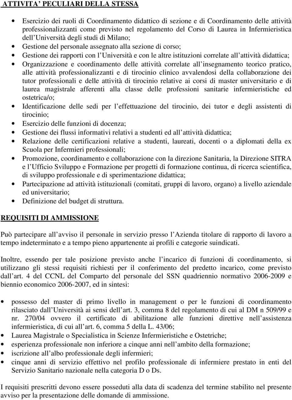 didattica; Organizzazione e coordinamento delle attività correlate all insegnamento teorico pratico, alle attività professionalizzanti e di tirocinio clinico avvalendosi della collaborazione dei