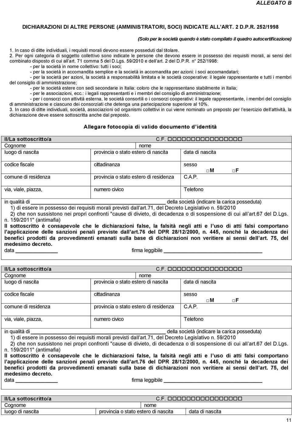 Per ogni categoria di soggetto collettivo sono indicate le persone che devono essere in possesso dei requisiti morali, ai sensi del combinato disposto di cui all art. 71 comma 5 del D.Lgs.