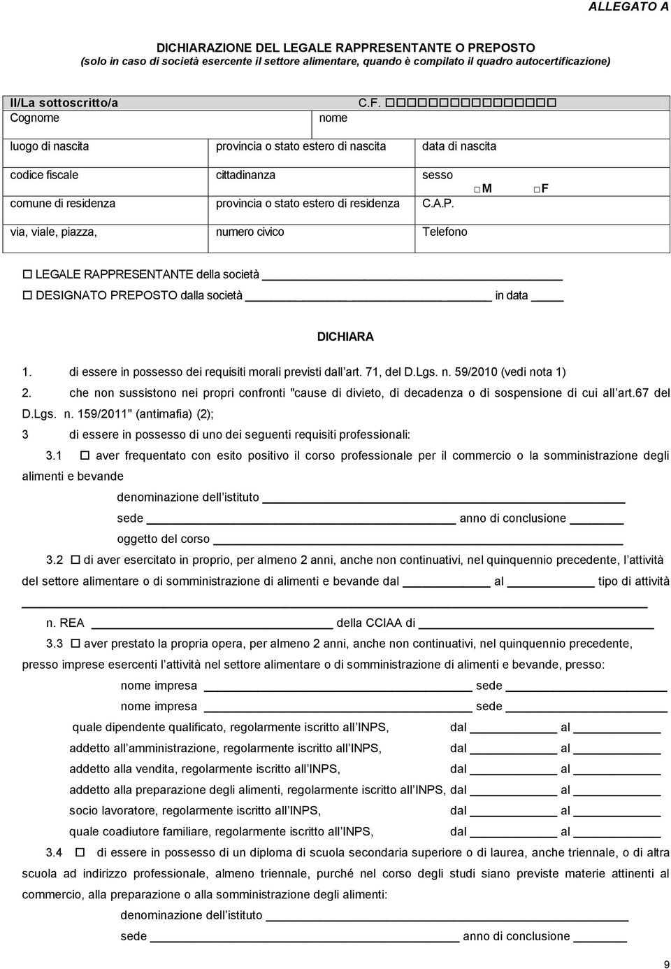 via, viale, piazza, numero civico Telefono M F LEGALE RAPPRESENTANTE della società DESIGNATO PREPOSTO dalla società in data DICHIARA 1. di essere in possesso dei requisiti morali previsti dall art.