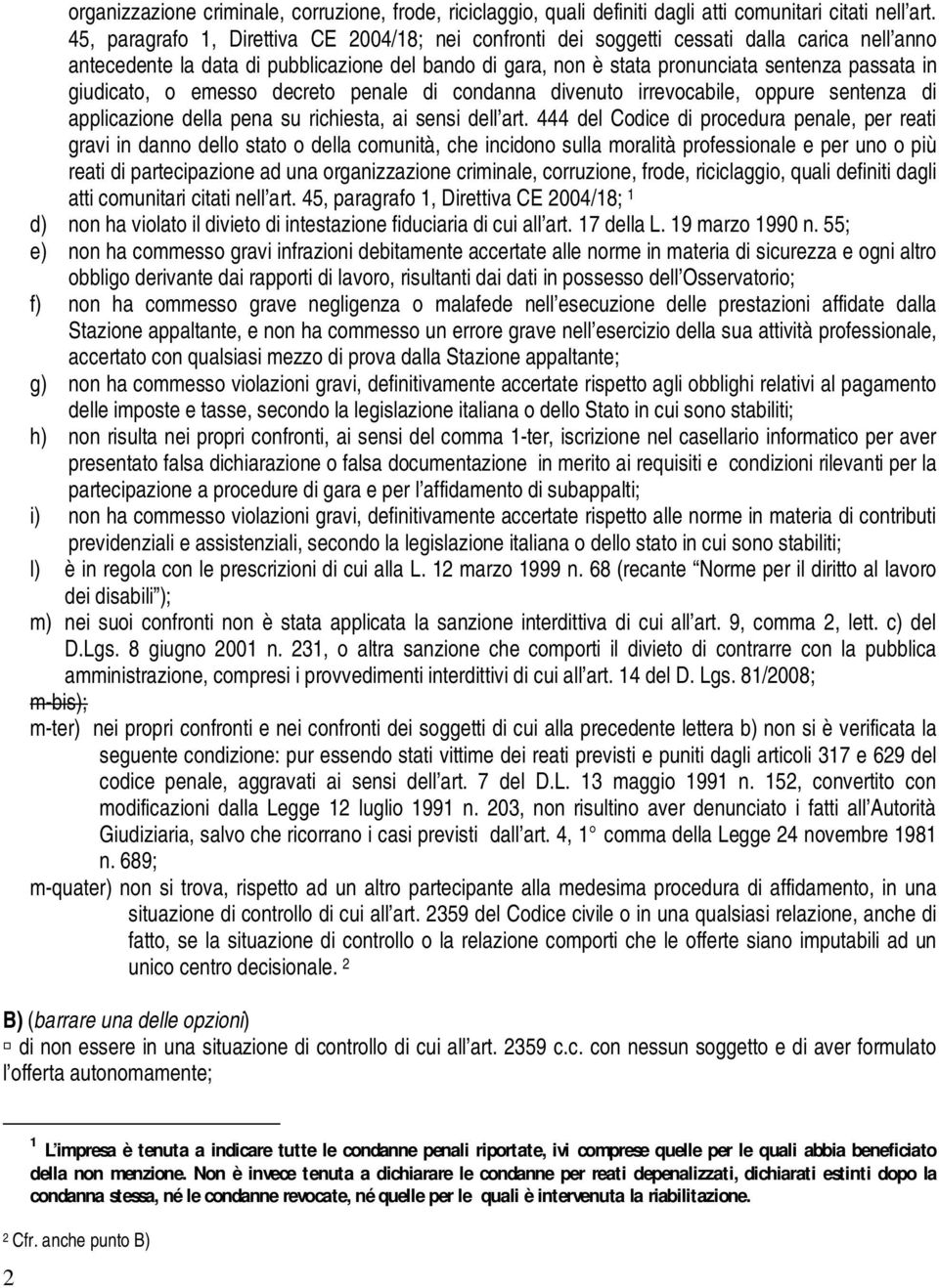 giudicato, o emesso decreto penale di condanna divenuto irrevocabile, oppure sentenza di applicazione della pena su richiesta, ai sensi dell art.