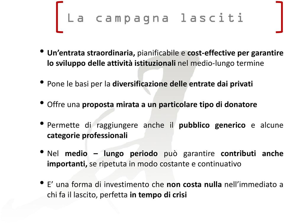 Permette di raggiungere anche il pubblico generico e alcune categorie professionali Nel medio lungo periodo può garantire contributi anche