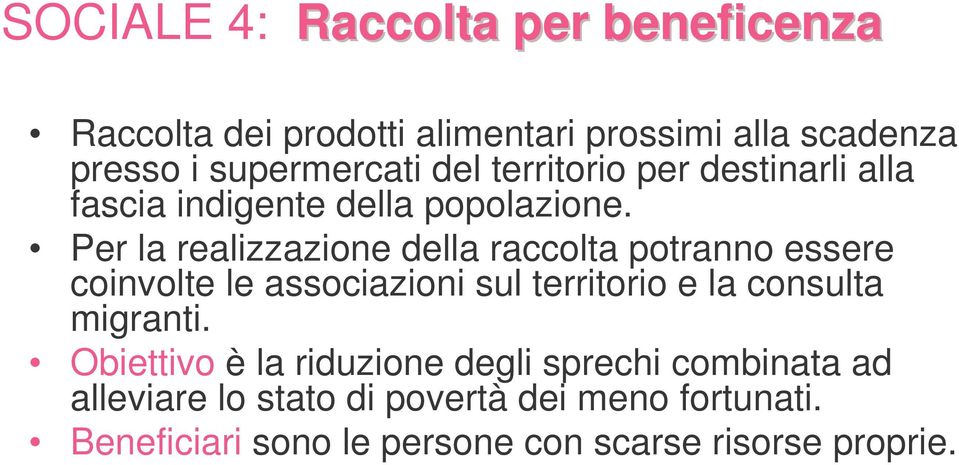 Per la realizzazione della raccolta potranno essere coinvolte le associazioni sul territorio e la consulta