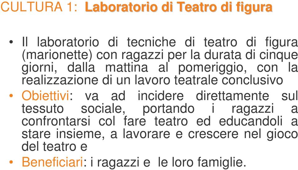 Obiettivi: va ad incidere direttamente sul tessuto sociale, portando i ragazzi a confrontarsi col fare teatro ed