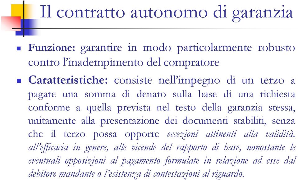 presentazione dei documenti stabiliti, senza che il terzo possa opporre eccezioni attinenti alla validità, all efficacia in genere, alle vicende del