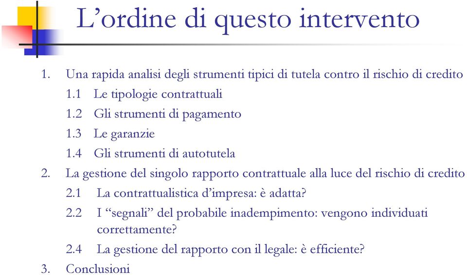 La gestione del singolo rapporto contrattuale alla luce del rischio di credito 2.1 La contrattualistica d impresa: è adatta?