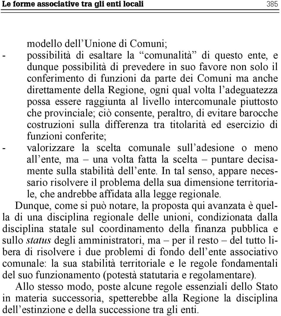 consente, peraltro, di evitare barocche costruzioni sulla differenza tra titolarità ed esercizio di funzioni conferite; - valorizzare la scelta comunale sull adesione o meno all ente, ma una volta