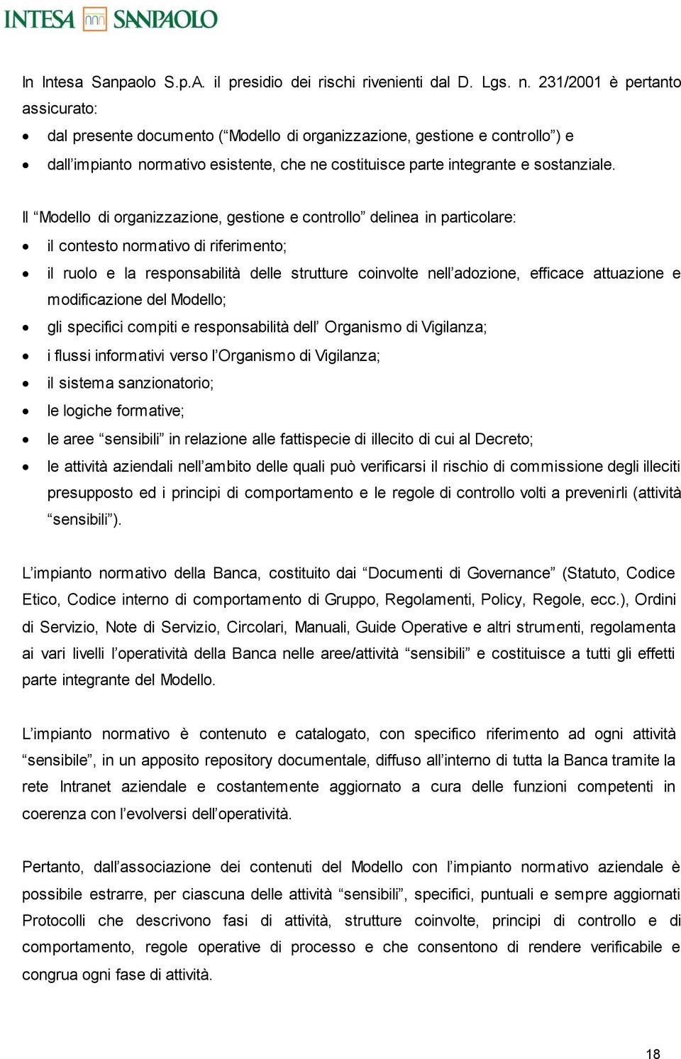 Il Mdell di rganizzazine, gestine e cntrll delinea in particlare: il cntest nrmativ di riferiment; il rul e la respnsabilità delle strutture cinvlte nell adzine, efficace attuazine e mdificazine del