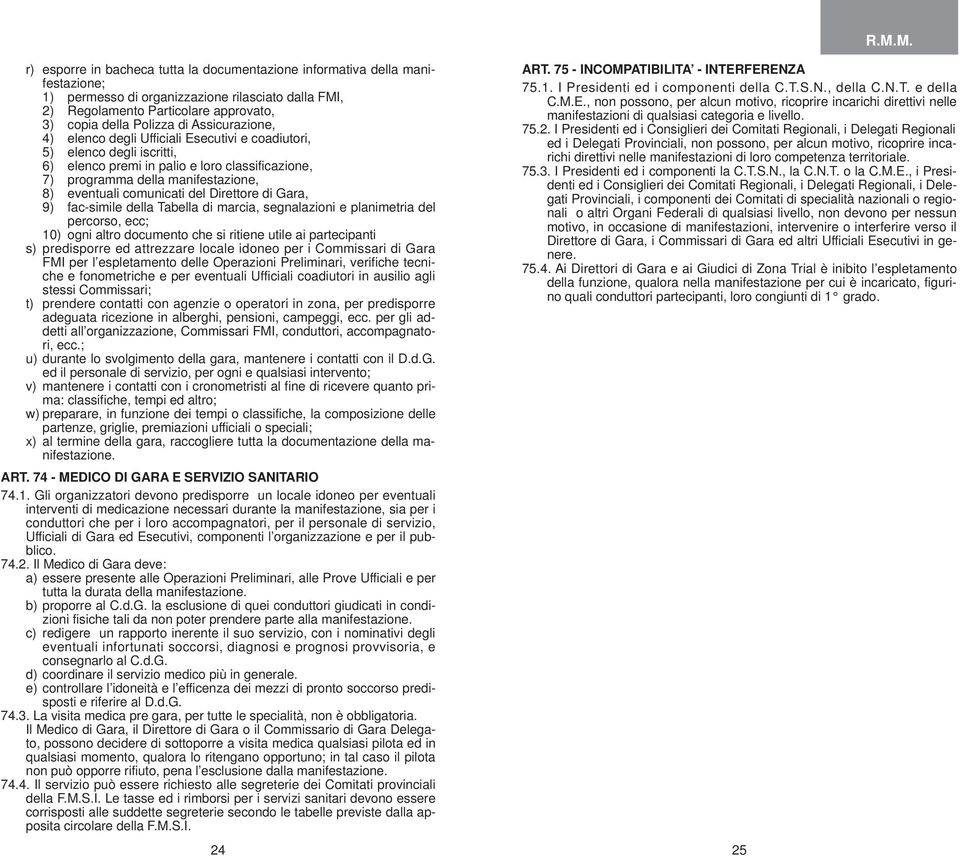 del Direttore di Gara, 9) fac-simile della Tabella di marcia, segnalazioni e planimetria del percorso, ecc; 10) ogni altro documento che si ritiene utile ai partecipanti s) predisporre ed attrezzare