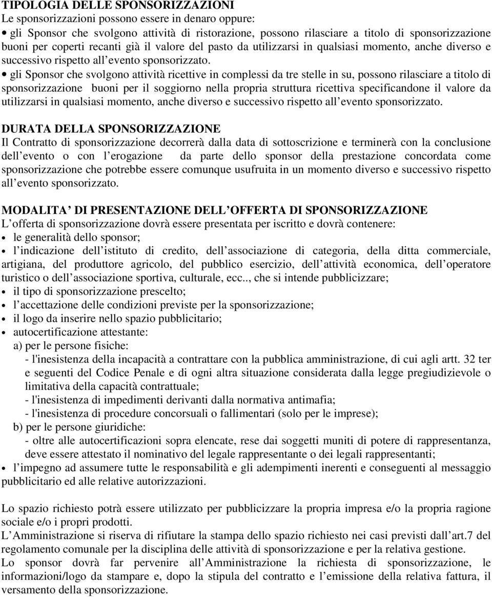 gli Sponsor che svolgono attività ricettive in complessi da tre stelle in su, possono rilasciare a titolo di sponsorizzazione buoni per il soggiorno nella propria struttura ricettiva specificandone