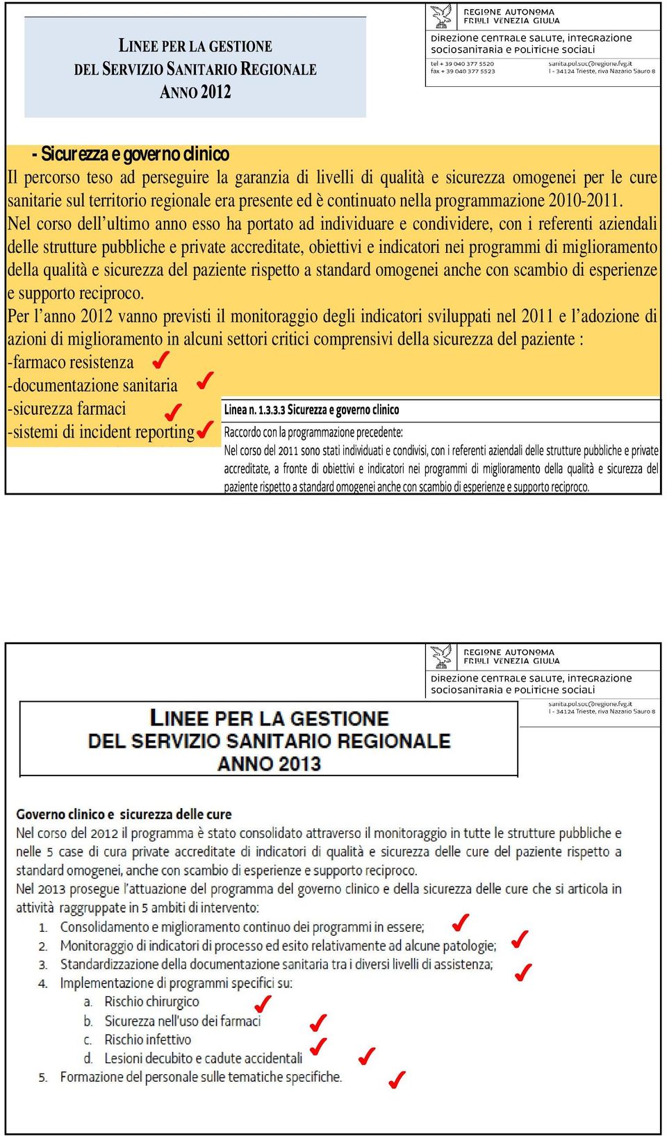 Nel corso dell ultimo anno esso ha portato ad individuare e condividere, con i referenti aziendali delle strutture pubbliche e private accreditate, obiettivi e indicatori nei programmi di