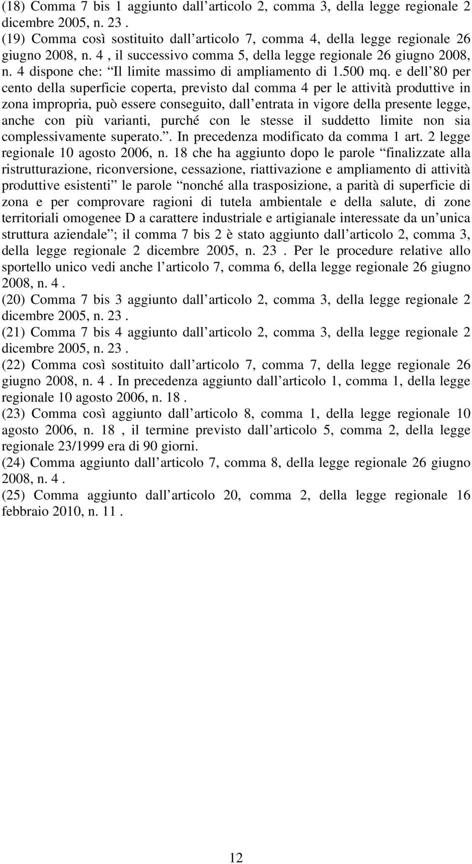 e dell 80 per cento della superficie coperta, previsto dal comma 4 per le attività produttive in zona impropria, può essere conseguito, dall entrata in vigore della presente legge, anche con più