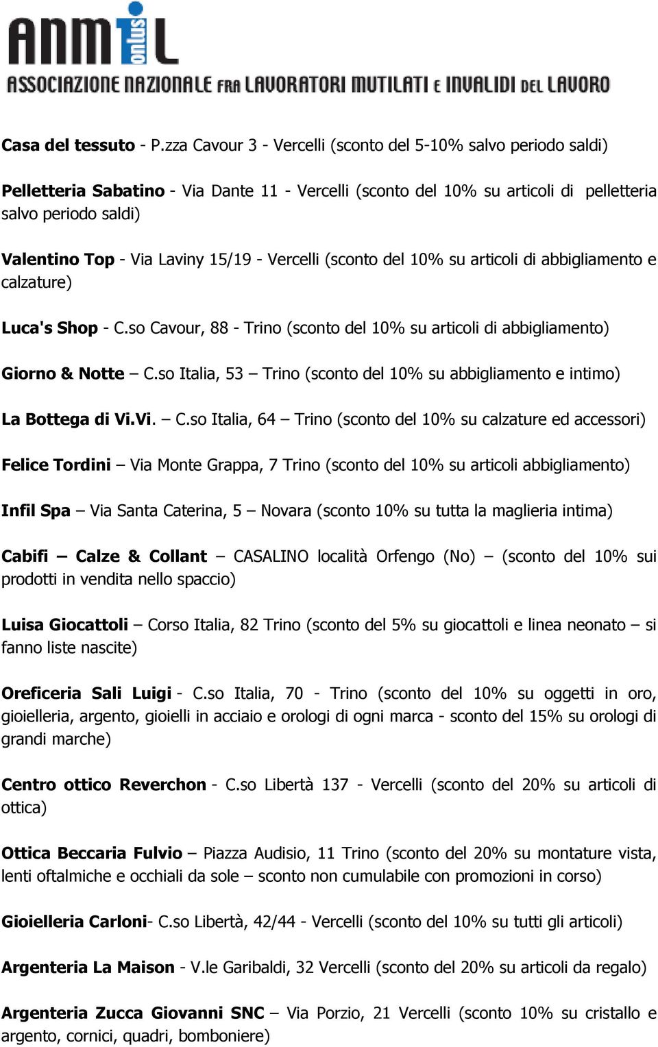 Laviny 15/19 - Vercelli (sconto del 10% su articoli di abbigliamento e calzature) Luca's Shop - C.so Cavour, 88 - Trino (sconto del 10% su articoli di abbigliamento) Giorno & Notte C.