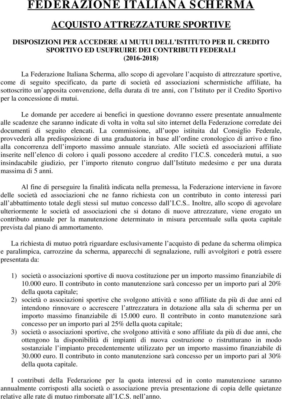 convenzione, della durata di tre anni, con l Istituto per il Credito Sportivo per la concessione di mutui.