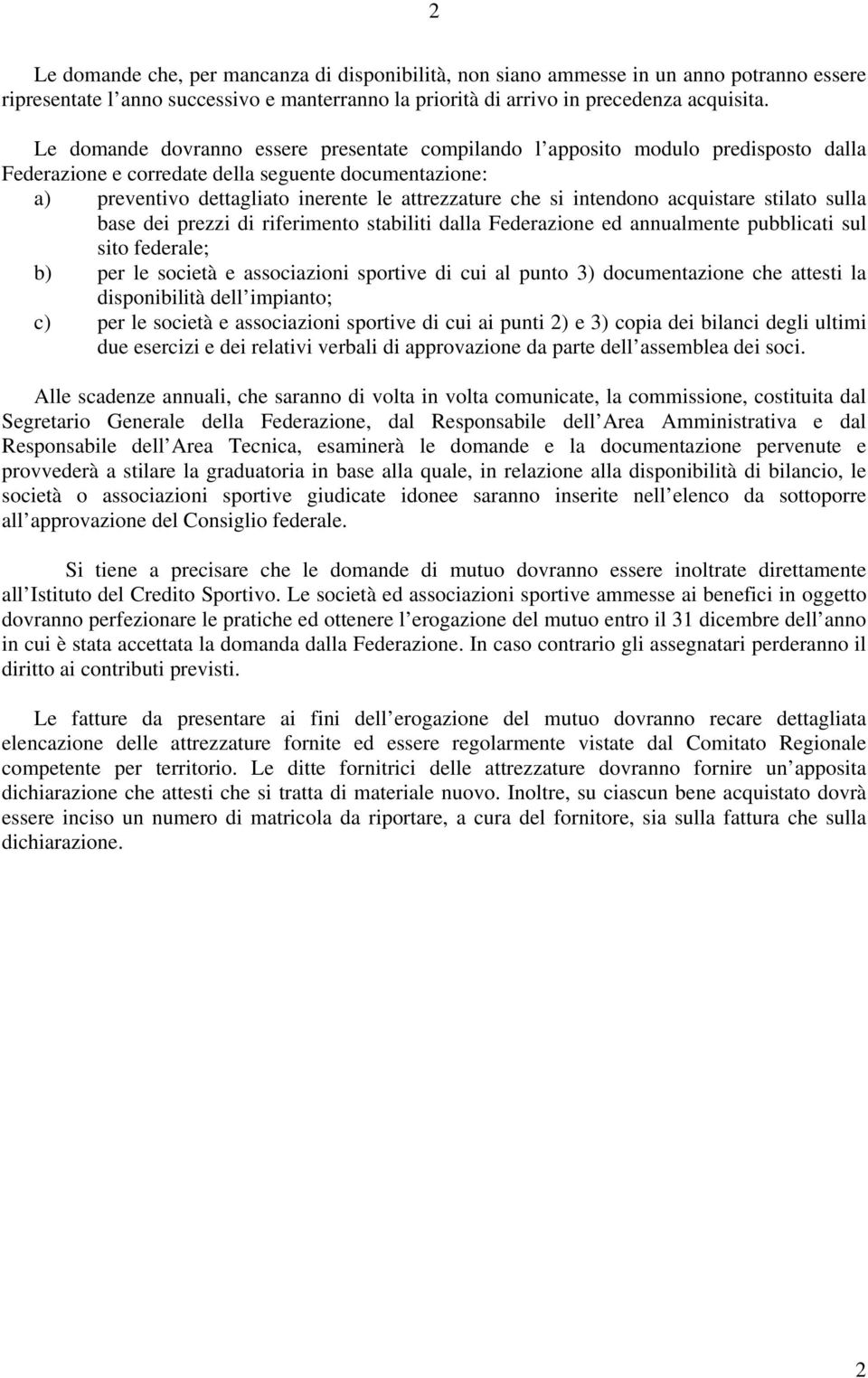 intendono acquistare stilato sulla base dei prezzi di riferimento stabiliti dalla Federazione ed annualmente pubblicati sul sito federale; b) per le società e associazioni sportive di cui al punto 3)