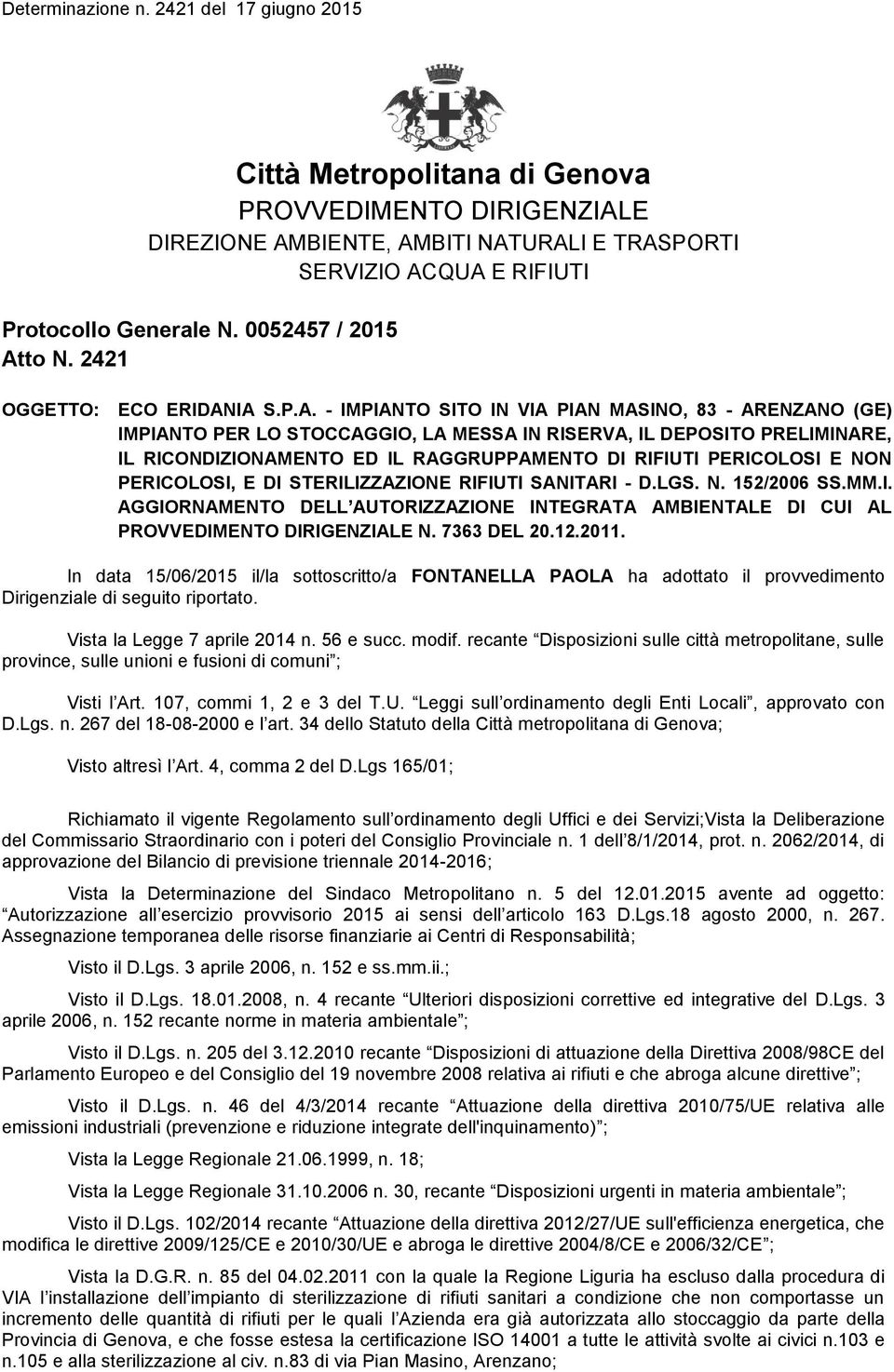 IA S.P.A. - IMPIANTO SITO IN VIA PIAN MASINO, 83 - ARENZANO (GE) IMPIANTO PER LO STOCCAGGIO, LA MESSA IN RISERVA, IL DEPOSITO PRELIMINARE, IL RICONDIZIONAMENTO ED IL RAGGRUPPAMENTO DI RIFIUTI