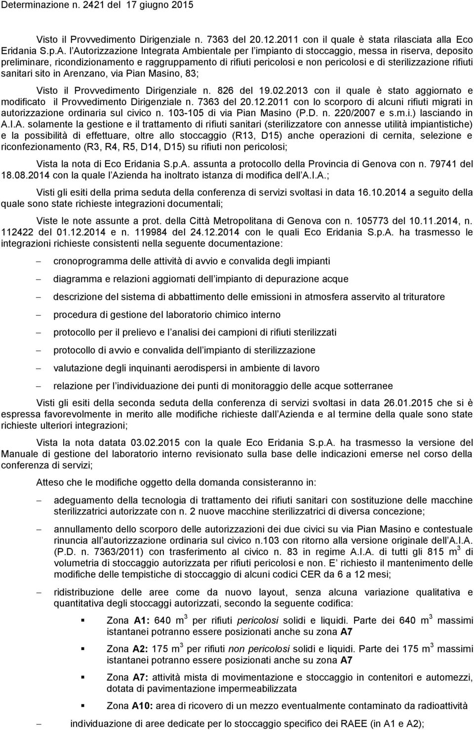 sterilizzazione rifiuti sanitari sito in Arenzano, via Pian Masino, 83; Visto il Provvedimento Dirigenziale n. 826 del 19.02.