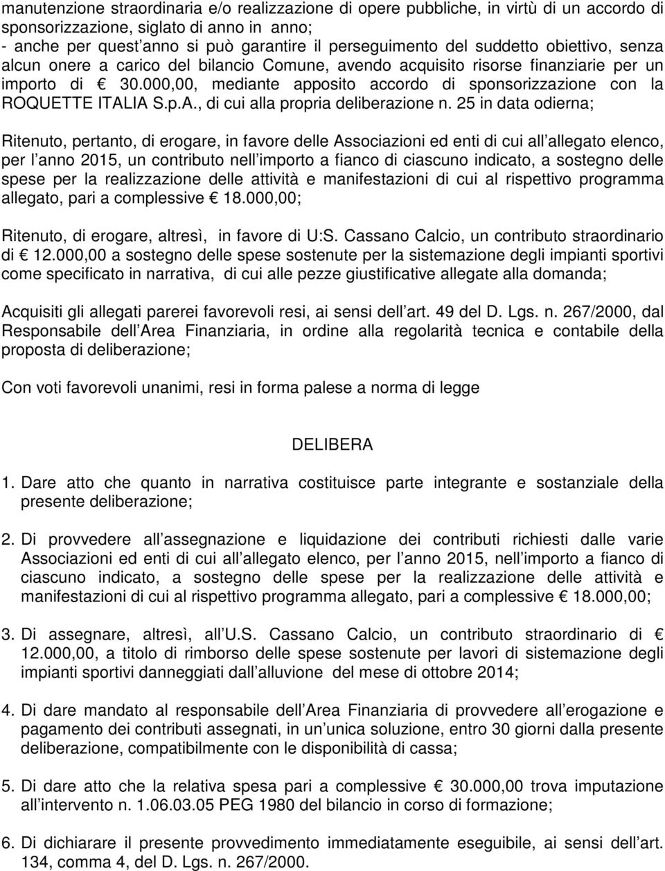 000,00, mediante apposito accordo di sponsorizzazione con la ROQUETTE ITALIA S.p.A., di cui alla propria deliberazione n.