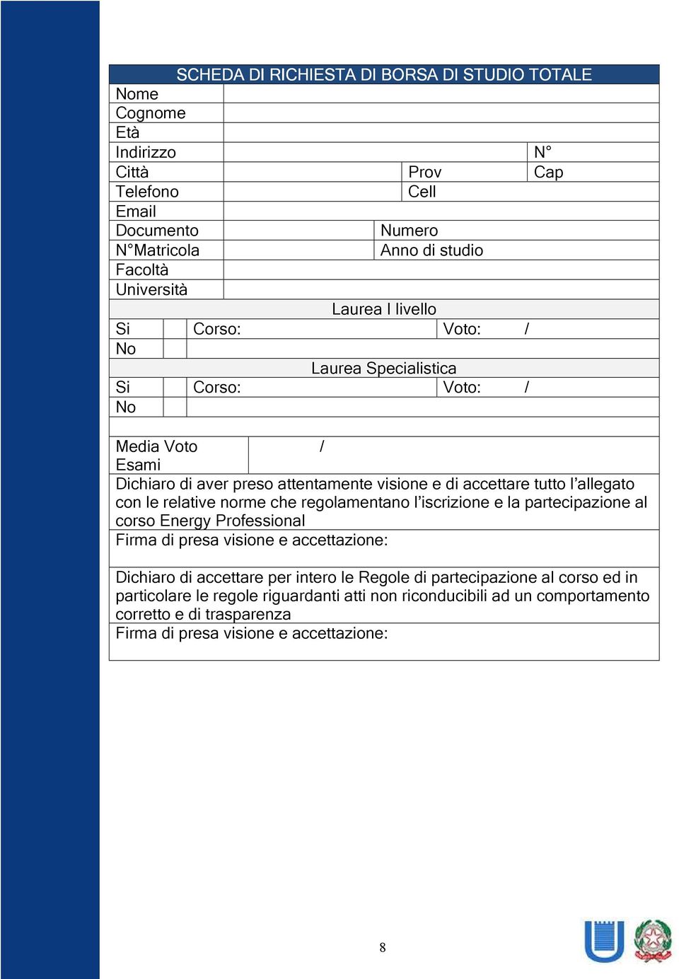 con le relative norme che regolamentano l iscrizione e la partecipazione al corso Energy Professional Firma di presa visione e accettazione: Dichiaro di accettare per intero le