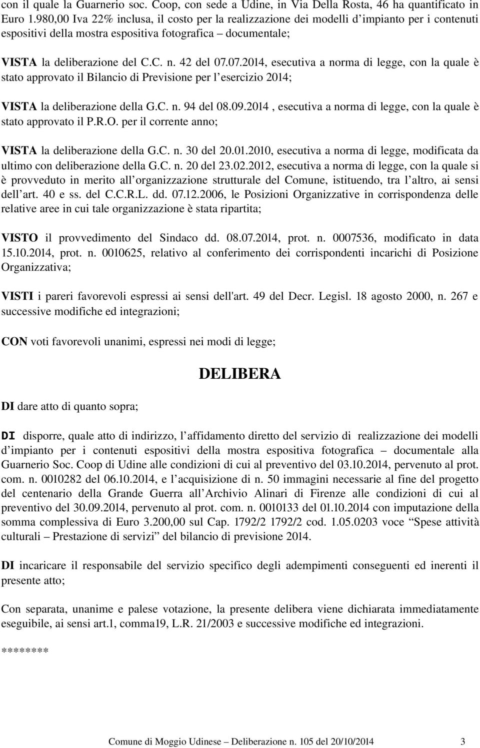 07.2014, esecutiva a norma di legge, con la quale è stato approvato il Bilancio di Previsione per l esercizio 2014; VISTA la deliberazione della G.C. n. 94 del 08.09.