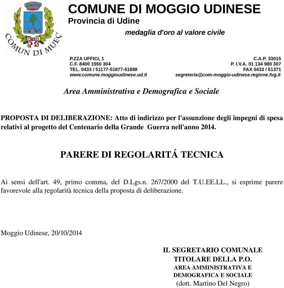 it Area Amministrativa e Demografica e Sociale PROPOSTA DI DELIBERAZIONE: Atto di indirizzo per l'assunzione degli impegni di spesa relativi al progetto del Centenario della Grande Guerra nell'anno