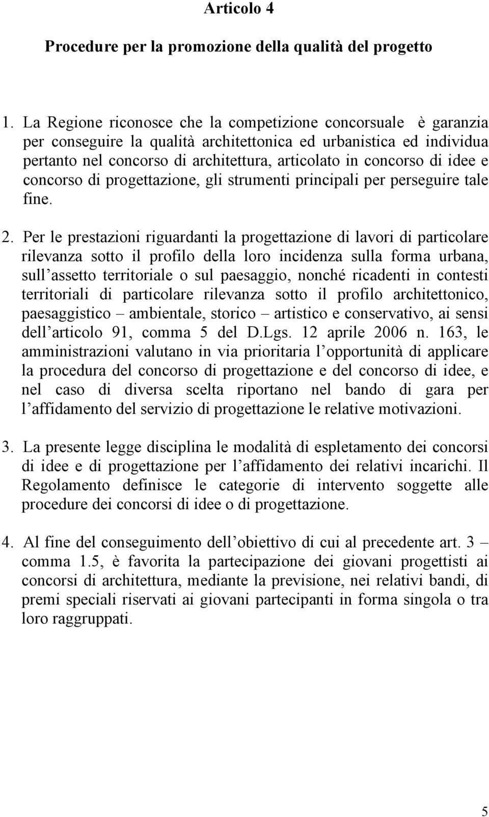 idee e concorso di progettazione, gli strumenti principali per perseguire tale fine. 2.