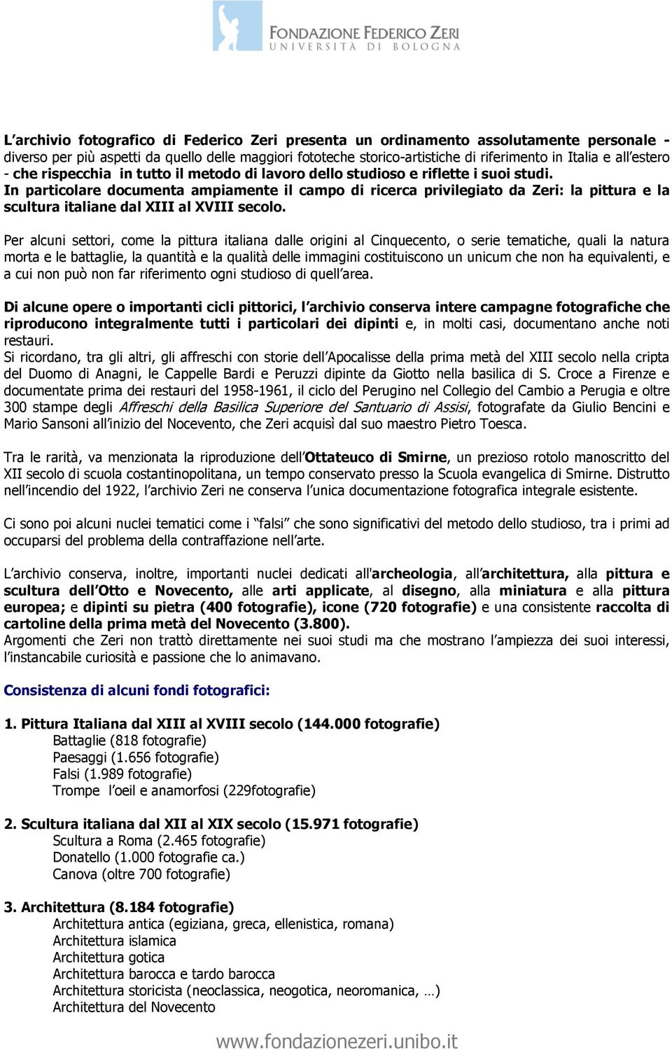 In particolare documenta ampiamente il campo di ricerca privilegiato da Zeri: la pittura e la scultura italiane dal XIII al XVIII secolo.