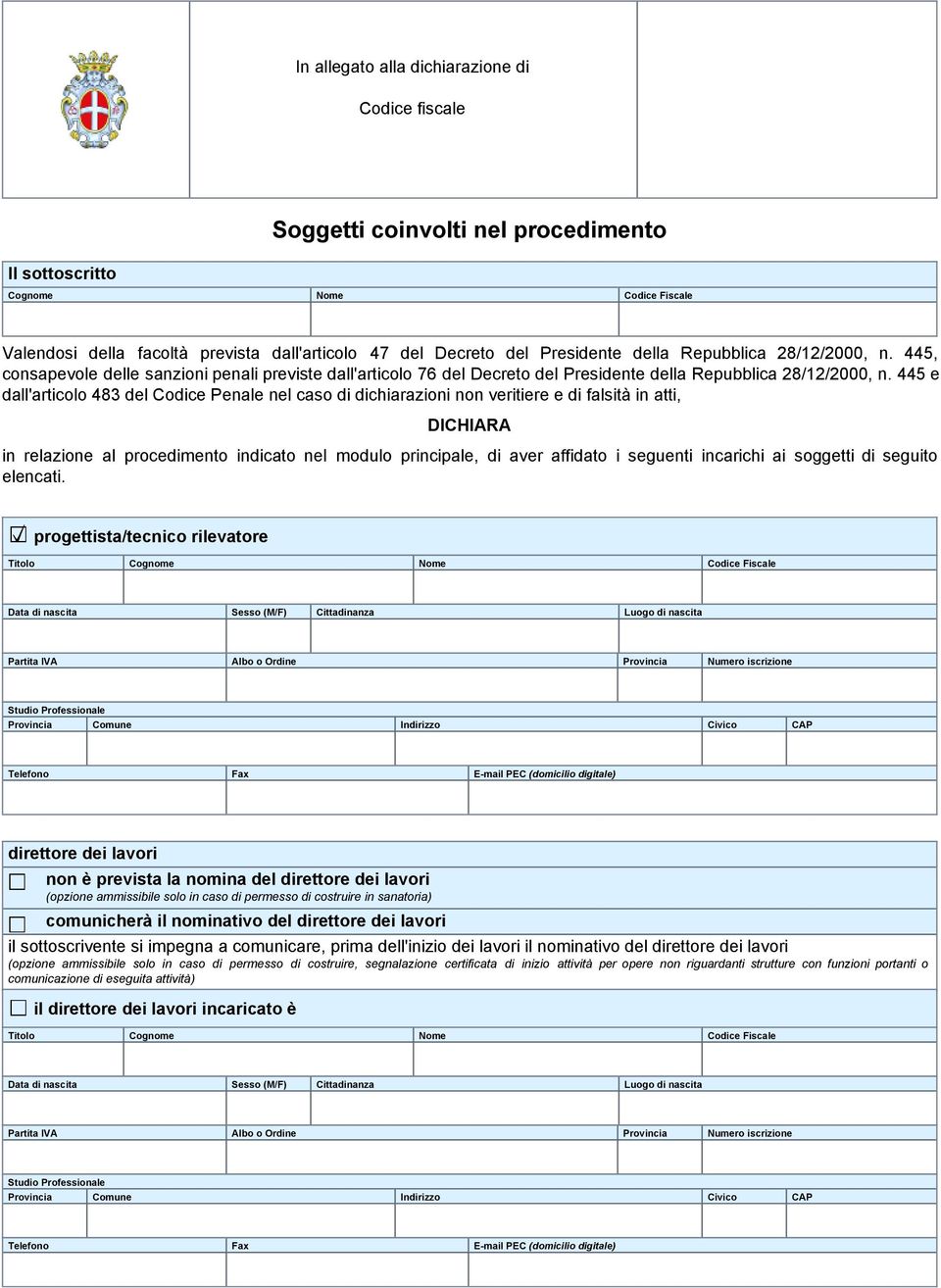 445 e dall'articolo 483 del Codice Penale nel caso di dichiarazioni non veritiere e di falsità in atti, DICHIARA in relazione al procedimento indicato nel modulo principale, di aver affidato i