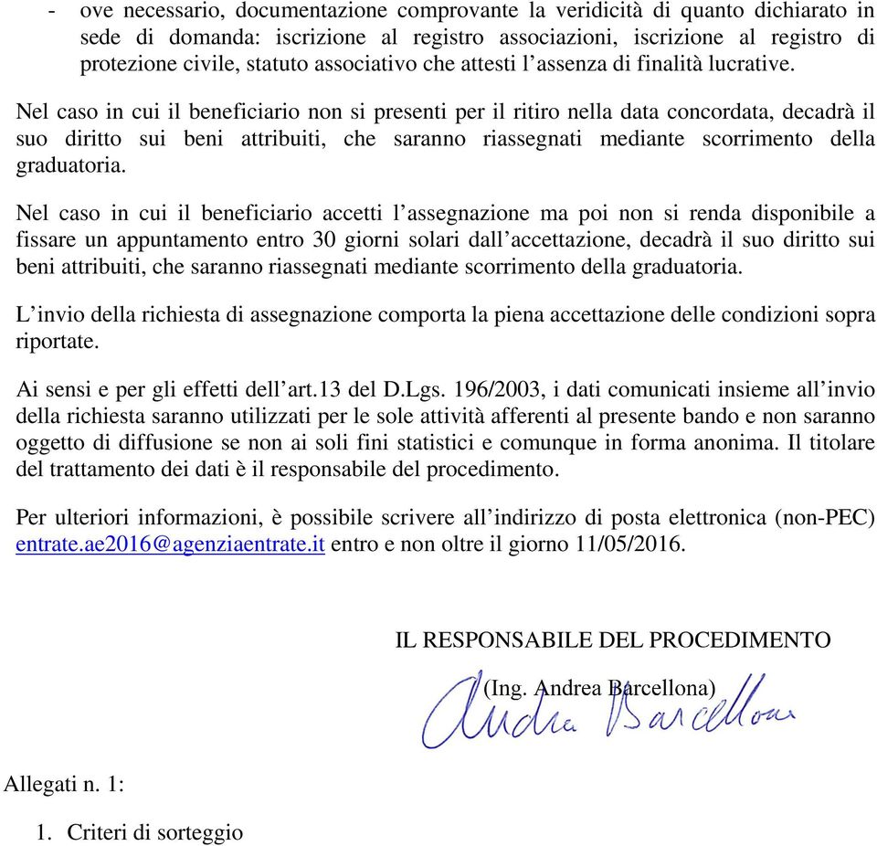 Nel caso in cui il beneficiario non si presenti per il ritiro nella data concordata, decadrà il suo diritto sui beni attribuiti, che saranno riassegnati mediante scorrimento della graduatoria.