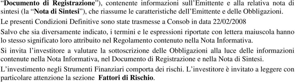 significato loro attribuito nel Regolamento contenuto nella Nota Informativa.