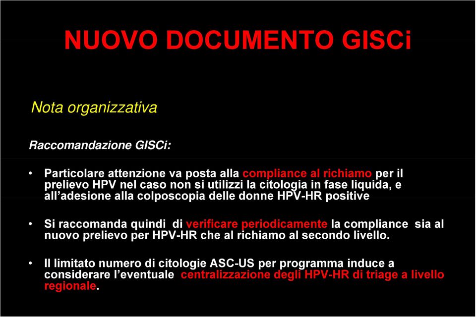 quindi di verificare periodicamente la compliance sia al nuovo prelievo per HPV-HRHR che al richiamo al secondo livello.