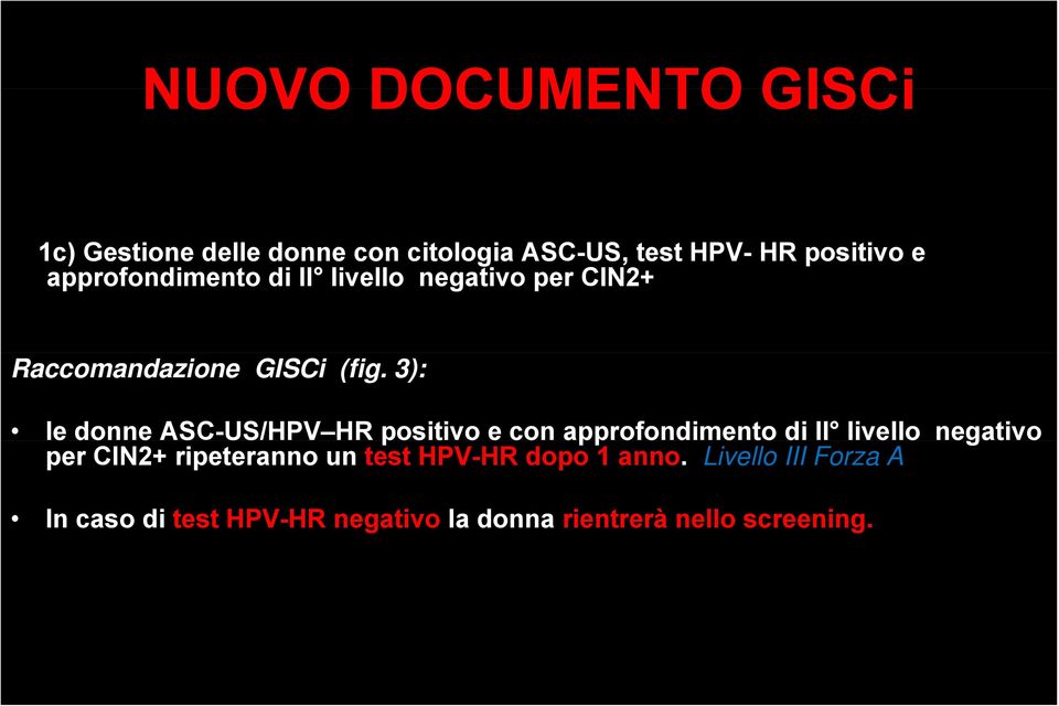 3): le donne ASC-US/HPV HR positivo e con approfondimento di II livello negativo per CIN2+