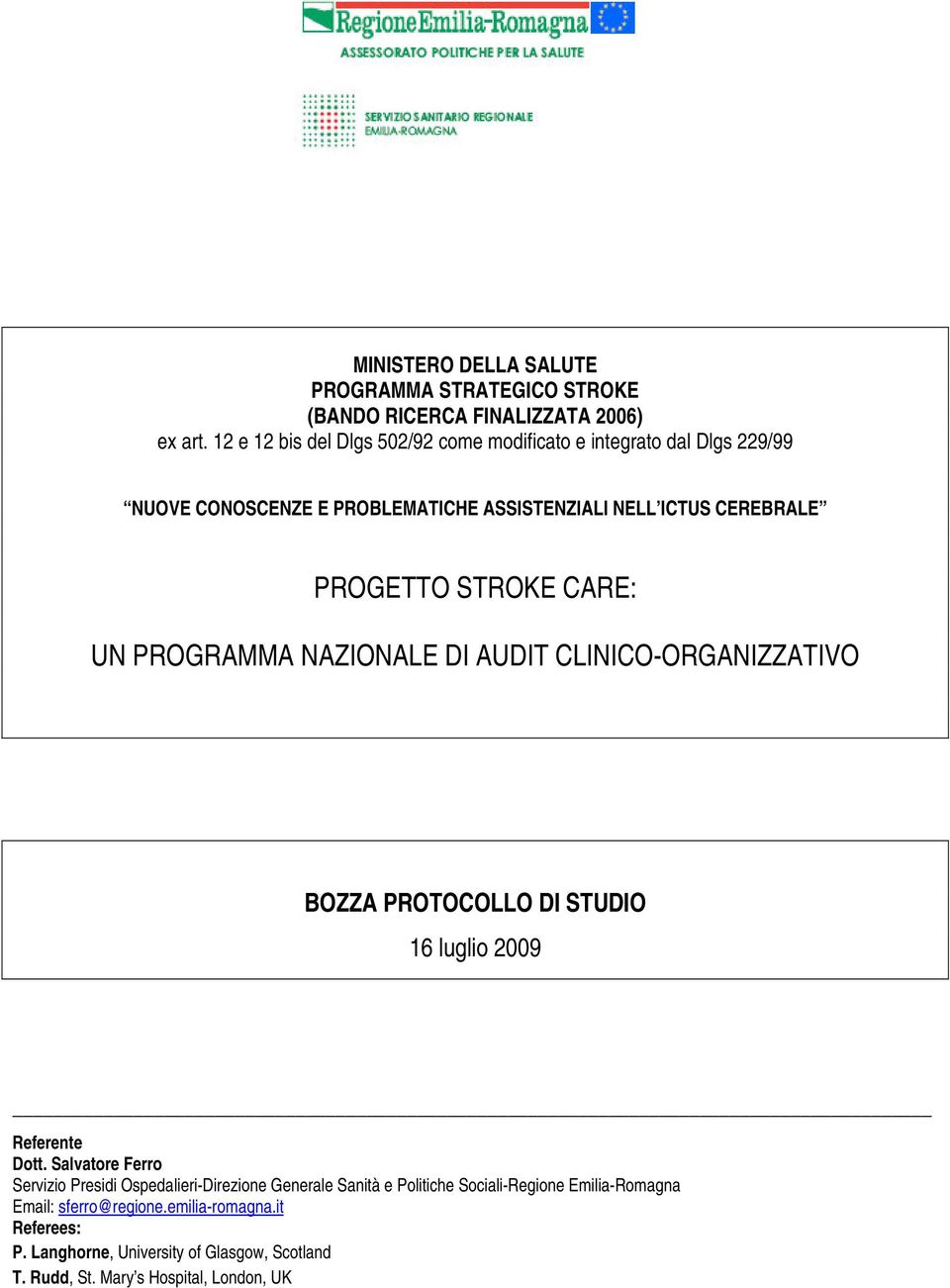 STROKE CARE: UN PROGRAMMA NAZIONALE DI AUDIT CLINICO-ORGANIZZATIVO BOZZA PROTOCOLLO DI STUDIO 16 luglio 2009 Referente Dott.