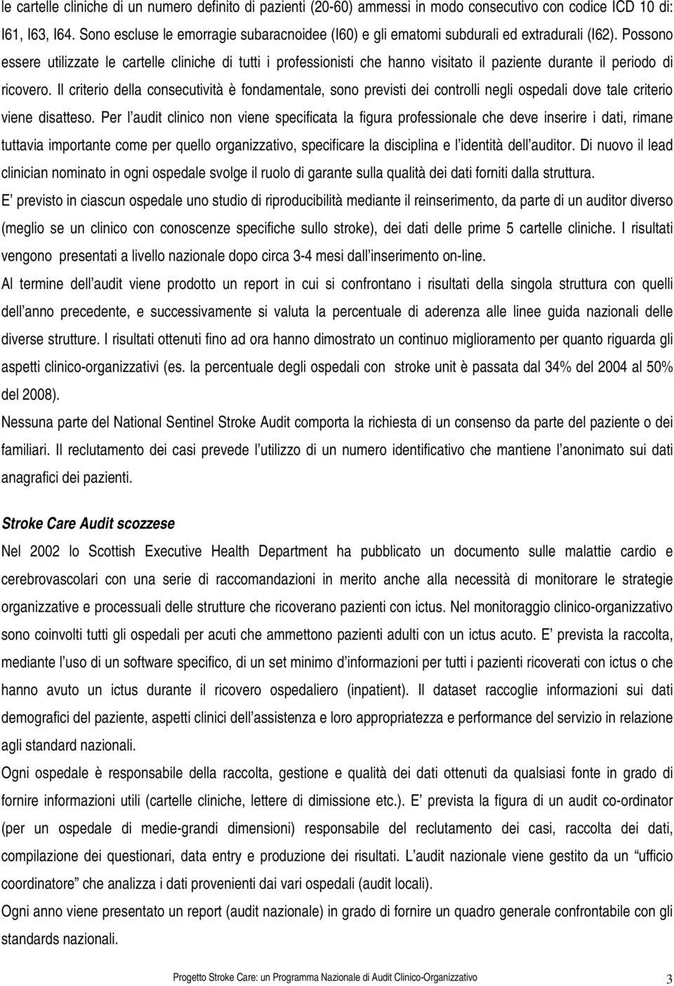 Possono essere utilizzate le cartelle cliniche di tutti i professionisti che hanno visitato il paziente durante il periodo di ricovero.