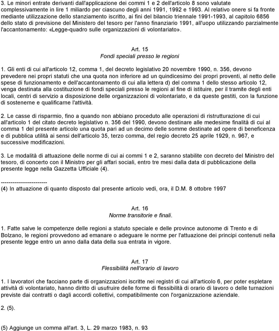 l'anno finanziario 1991, all'uopo utilizzando parzialmente l'accantonamento: «Legge-quadro sulle organizzazioni di volontariato». Art. 15 Fondi speciali presso le regioni 1.