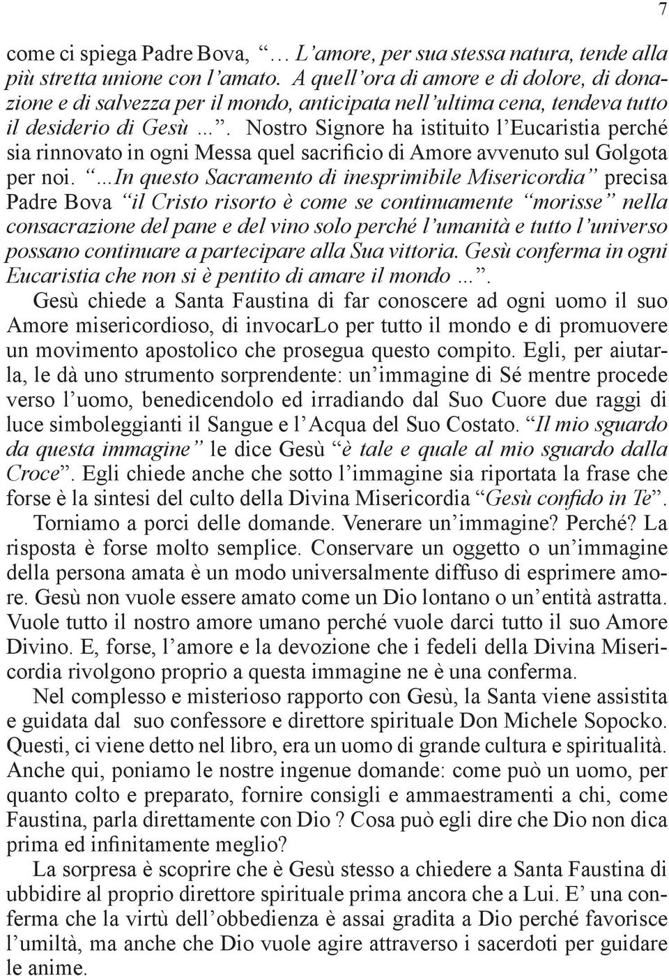 Nostro Signore ha istituito l Eucaristia perché sia rinnovato in ogni Messa quel sacrificio di Amore avvenuto sul Golgota per noi.