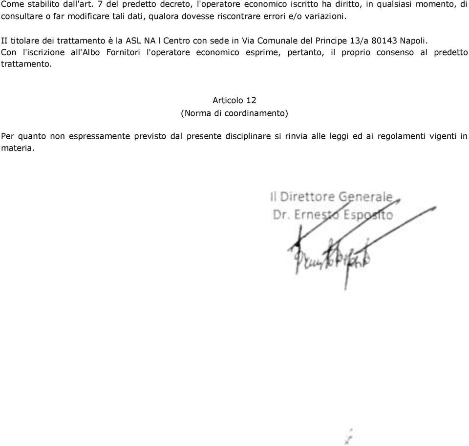 riscontrare errori e/o variazioni. II titolare dei trattamento è la ASL NA l Centro con sede in Via Comunale del Principe 13/a 80143 Napoli.