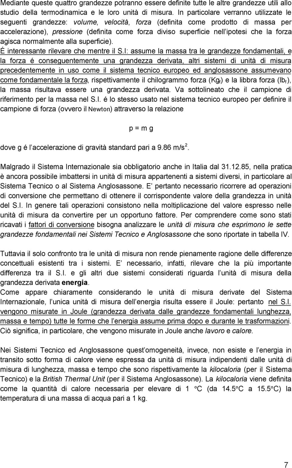 che la forza agisca normalmente alla superficie). É interessante rilevare che mentre il S.