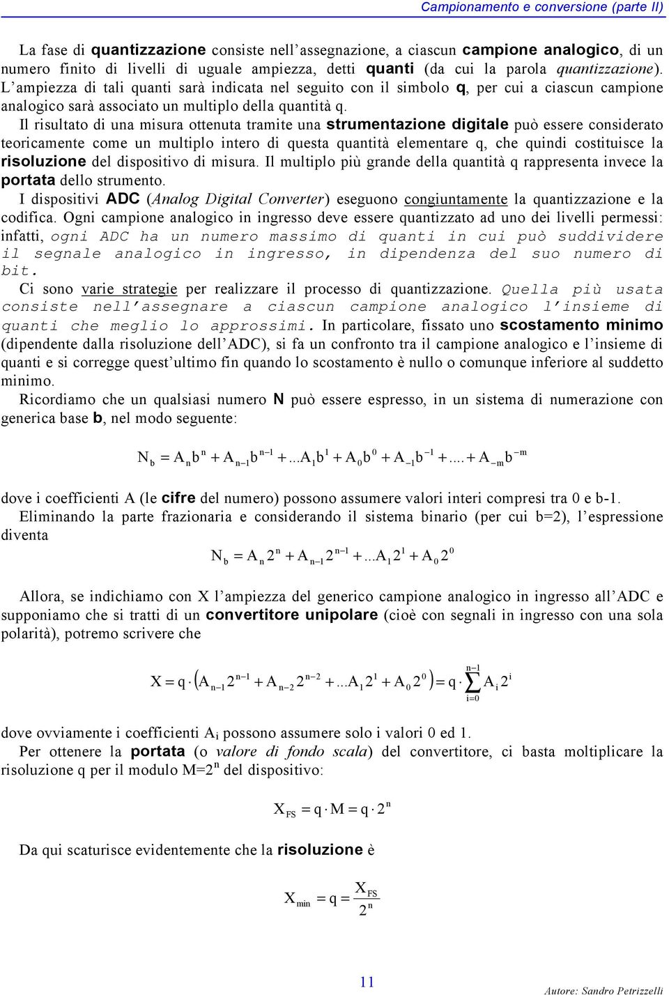 Il isulao di ua misua oeua amie ua sumeazioe digiale può essee cosideao eoicamee come u muliplo ieo di quesa quaià elemeae q, che quidi cosiuisce la isoluzioe del disposiivo di misua.