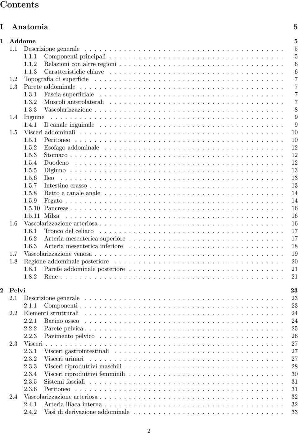 ..................................... 7 1.3.2 Muscoli anterolaterali.................................... 7 1.3.3 Vascolarizzazione....................................... 8 1.4 Inguine................................................ 9 1.