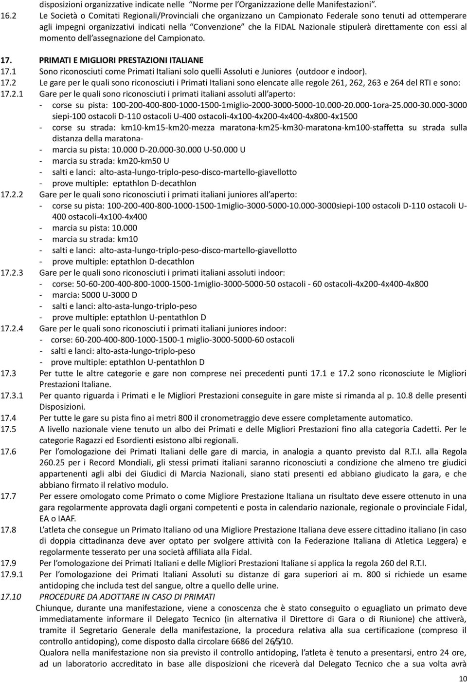 direttamente con essi al momento dell assegnazione del Campionato. 17. PRIMATI E MIGLIORI PRESTAZIONI ITALIANE 17.