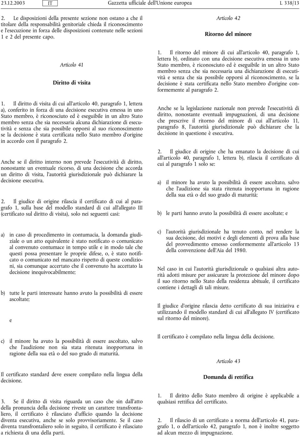 del presente capo. Articolo 42 Ritorno del minore Articolo 41 Diritto di visita 1.