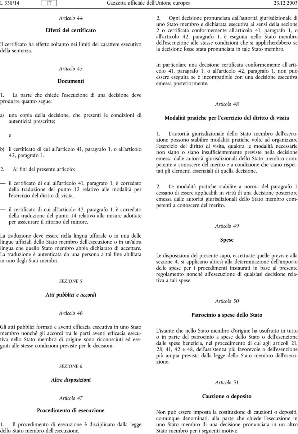 all'articolo 41, paragrafo 1, o all'articolo 42, paragrafo 1. 2.