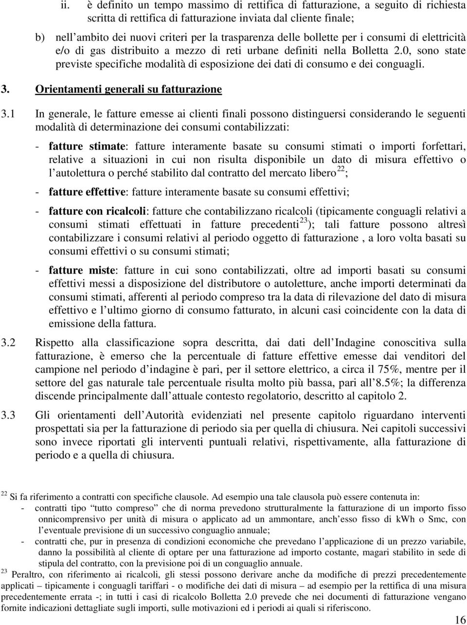 0, sono state previste specifiche modalità di esposizione dei dati di consumo e dei conguagli. 3. Orientamenti generali su fatturazione 3.