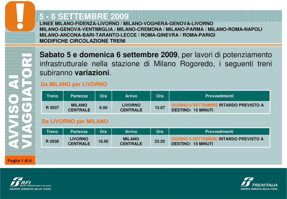 infrastrutturale nella stazione di Milano ogoredo, i seguenti treni subiranno variazioni. Da per LIVONO 2037 6.