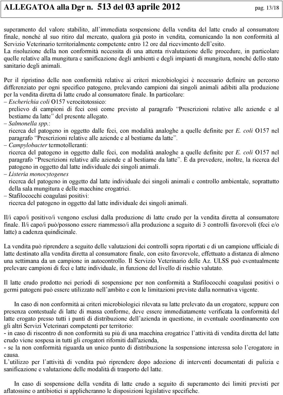 non conformità al Servizio Veterinario territorialmente competente entro 12 ore dal ricevimento dell esito.