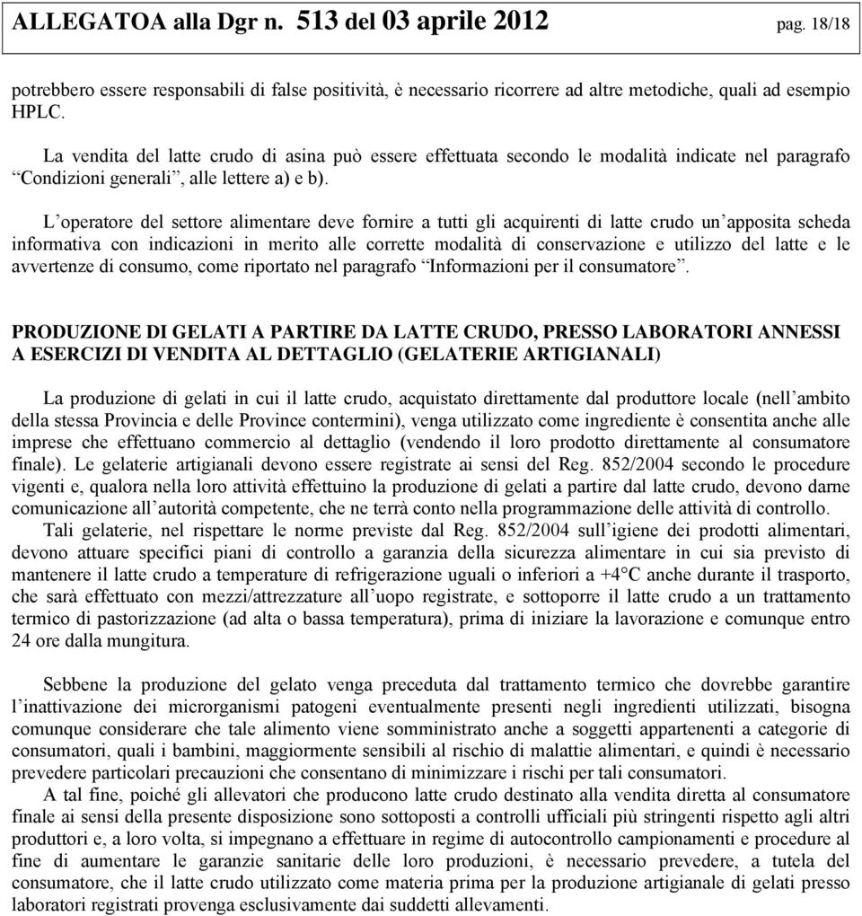 L operatore del settore alimentare deve fornire a tutti gli acquirenti di latte crudo un apposita scheda informativa con indicazioni in merito alle corrette modalità di conservazione e utilizzo del